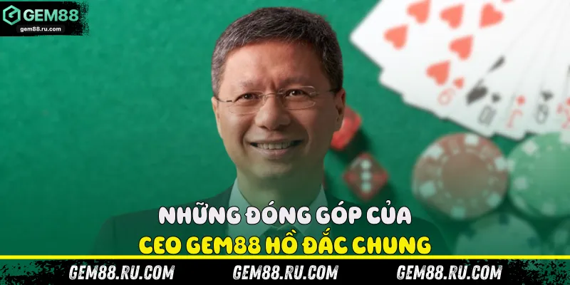 Những đóng góp của CEO Gem88 Hồ Đắc Chung